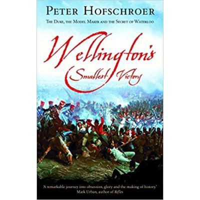 Wellington\'s Smallest Victory - Peter Hofschroer