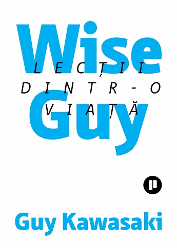 Wise Guy. Lectii dintr-o viata - Guy Kawasaki