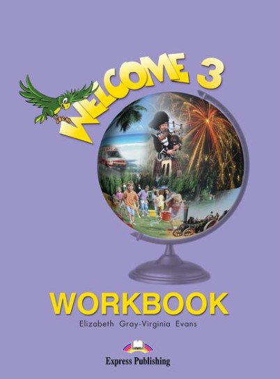 Welcome 3 WorkBook. Caiet curs limba engleza - Elizabeth Gray