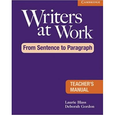 Writers at Work: From Sentence to Paragraph Teacher\'s Manual - Laurie Blass, Deborah Gordon