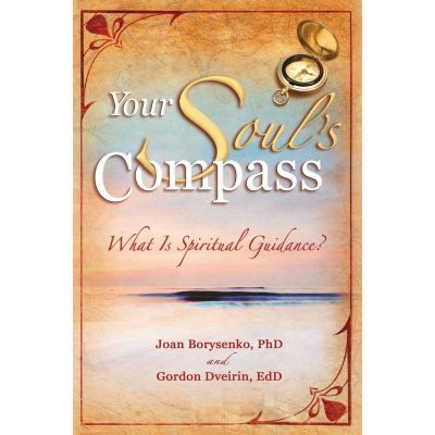 Your Soul\'s Compass. What Is Spiritual Guidance? - Joan Borysenko, Gordon Dveirin