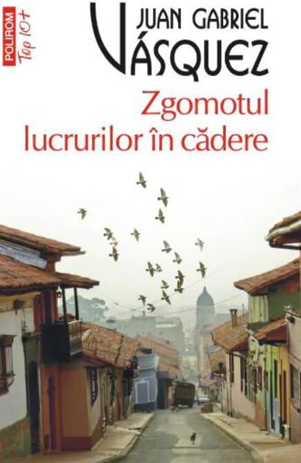 Zgomotul lucrurilor in cadere - Juan Gabriel Vásquez