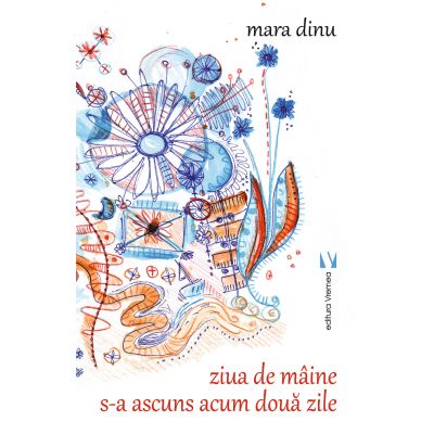 Ziua de maine s-a ascuns acum doua zile - Mara Dinu