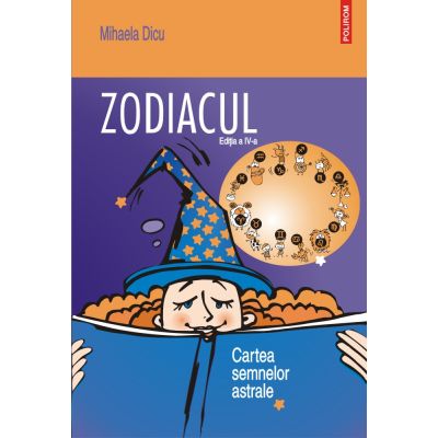 Zodiacul. Cartea semnelor astrale (editia a IV-a) - Mihaela Dicu