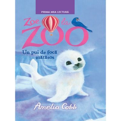 Zoe la zoo. Un pui de foca matasos. Prima mea lectura - Amelia Cobb