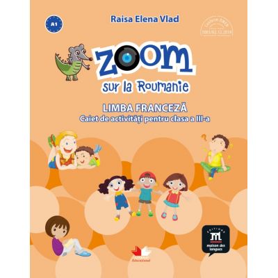 Zoom sur la Roumanie. Limba franceza, caiet de activitati pentru clasa a III-a - Elena Raisa Vlad